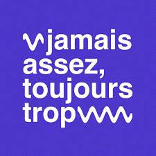Jamais Assez Toujours Trop